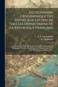 Dictionnaire Géographique Des Postes Aux Lettres De Tous Les Départemens De La République Française