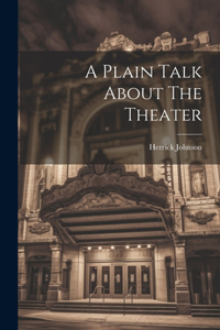 Plain Talk About The Theater