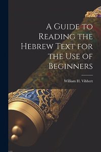 Guide to Reading the Hebrew Text for the Use of Beginners