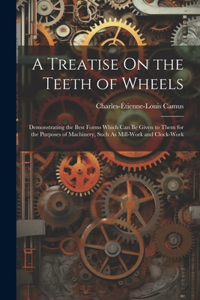 Treatise On the Teeth of Wheels