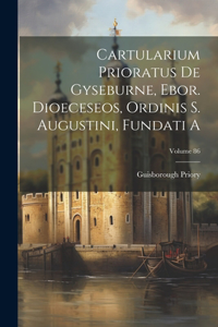 Cartularium Prioratus De Gyseburne, Ebor. Dioeceseos, Ordinis S. Augustini, Fundati A; Volume 86