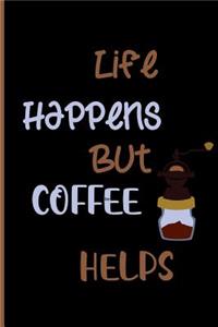 Life happens but coffee helps