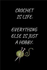 Crochet Is Life. Everything Else Is Just A Hobby.