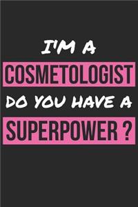 Cosmetologist Notebook - I'm A Cosmetologist Do You Have A Superpower? - Funny Gift for Cosmetologist - Cosmetologist Journal: Medium College-Ruled Journey Diary, 110 page, Lined, 6x9 (15.2 x 22.9 cm)