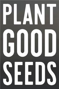 Plant Good Seeds