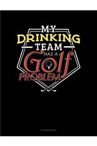 My Drinking Team Has A Golf Problem