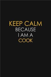 Keep Calm Because I Am A Cook