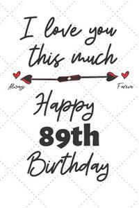 I love you this much Happy 89th Birthday