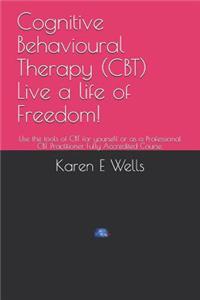 Cognitive Behavioural Therapy (CBT) Live a life of Freedom!