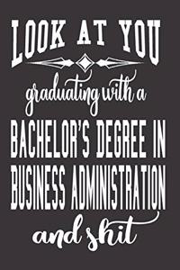 Look At You Graduating With A Bachelor's Degree In Business Administration And Shit