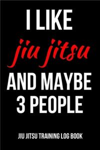 I Like Jiu Jitsu And Maybe 3 People