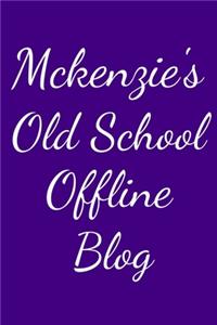 Mckenzie's Old School Offline Blog