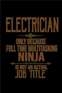 Electrician. Only because full time multitasking ninja is not an actual job title