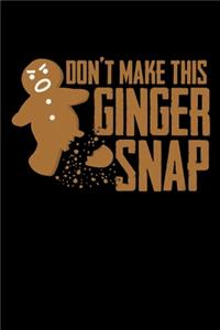 Don't Make This Ginger Snap