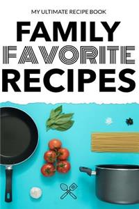 My Ultimate Recipe Book Family Favorite Recipes