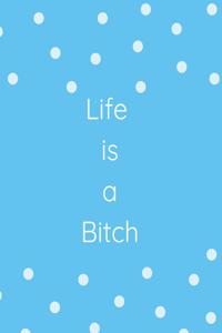 Life Is a Bitch