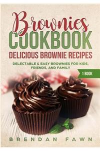 Brownies Cookbook: Delicious Brownie Recipes: Delectable & Easy Brownies for Kids, Friends, and Family