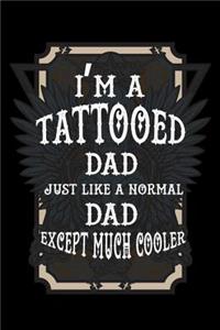 I'm A Tattooed Dad Just Like A Normal Dad Except Much Cooler