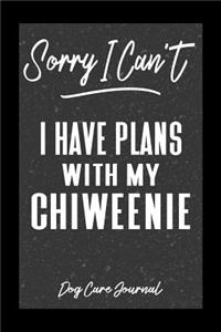 Sorry I Can't I Have Plans With My Chiweenie Dog Care Journal