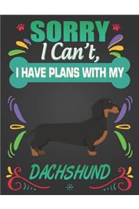 Sorry I Can't, I have plans with my Dachshund