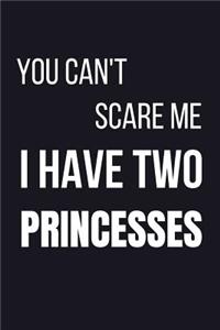 You Can't Scare Me I Have Two Princesses