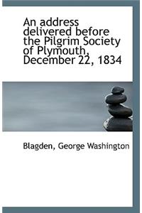 An Address Delivered Before the Pilgrim Society of Plymouth, December 22, 1834