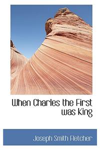 When Charles the First Was King
