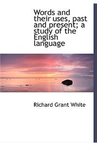 Words and Their Uses, Past and Present; A Study of the English Language