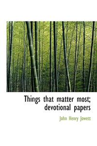 Things That Matter Most; Devotional Papers
