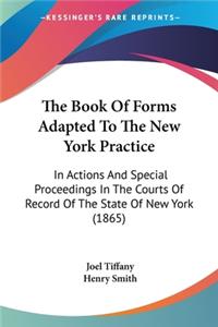 Book Of Forms Adapted To The New York Practice