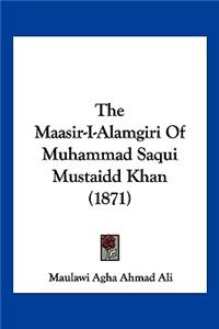 Maasir-I-Alamgiri Of Muhammad Saqui Mustaidd Khan (1871)