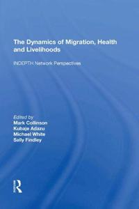 The Dynamics of Migration, Health and Livelihoods