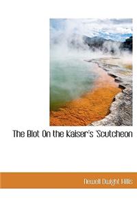 The Blot on the Kaiser's 'Scutcheon