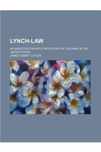 Lynch-Law; An Investigation Into the History of Lynching in the United States