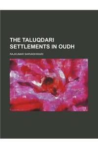 The Taluqdari Settlements in Oudh