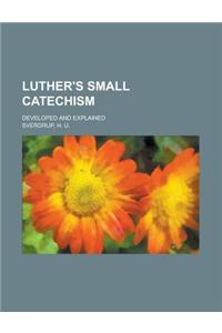 Luther's Small Catechism; Developed and Explained