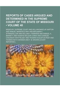 Reports of Cases Argued and Determined in the Supreme Court of the State of Missouri (Volume 40)