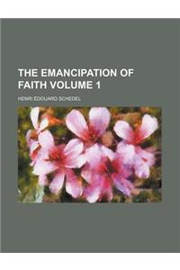The Emancipation of Faith Volume 1