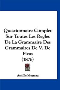 Questionnaire Complet Sur Toutes Les Regles de La Grammaire Des Grammaires de V. de Fivas (1876)