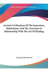 Ancient Civilizations of the Sumerians, Babylonians and the Assyrians in Relationship with the Art of Healing