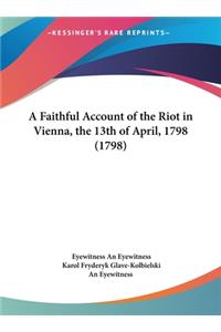 A Faithful Account of the Riot in Vienna, the 13th of April, 1798 (1798)