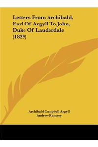 Letters from Archibald, Earl of Argyll to John, Duke of Lauderdale (1829)