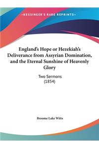England's Hope or Hezekiah's Deliverance from Assyrian Domination, and the Eternal Sunshine of Heavenly Glory