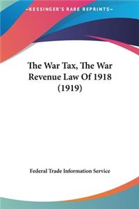 The War Tax, the War Revenue Law of 1918 (1919)