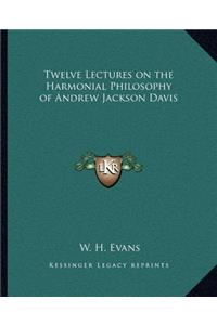 Twelve Lectures on the Harmonial Philosophy of Andrew Jackson Davis