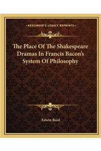 The Place of the Shakespeare Dramas in Francis Bacon's System of Philosophy