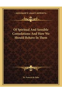Of Spiritual and Sensible Consolations and How We Should Behave in Them