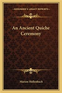 An Ancient Quiche Ceremony