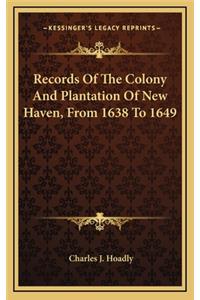 Records of the Colony and Plantation of New Haven, from 1638 to 1649