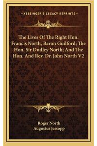 The Lives of the Right Hon. Francis North, Baron Guilford; The Hon. Sir Dudley North; And the Hon. and REV. Dr. John North V2